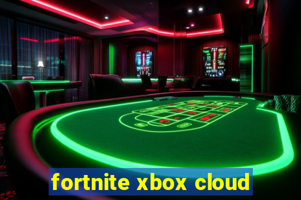 fortnite xbox cloud